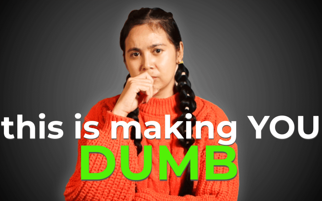 This is Making You Dumb and How to fix it?